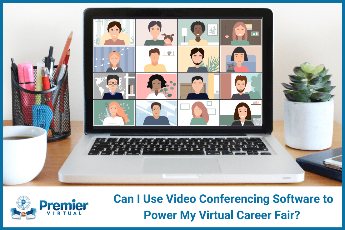Premier Virtual - Can I use Video Conferencing Software to Power my Virtual Career Fair?