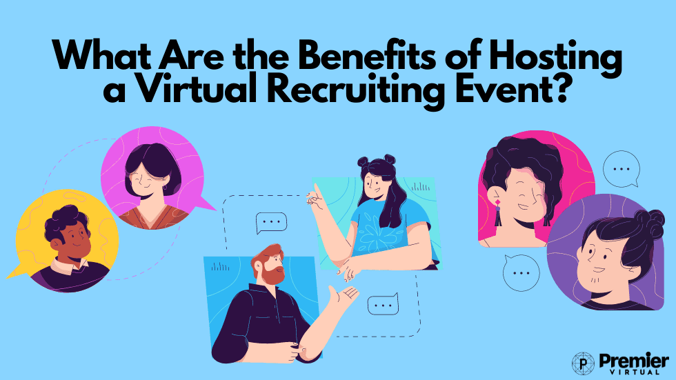 Premier Virtual - What are the Benefits of Hosting a Virtual Recruiting Event?