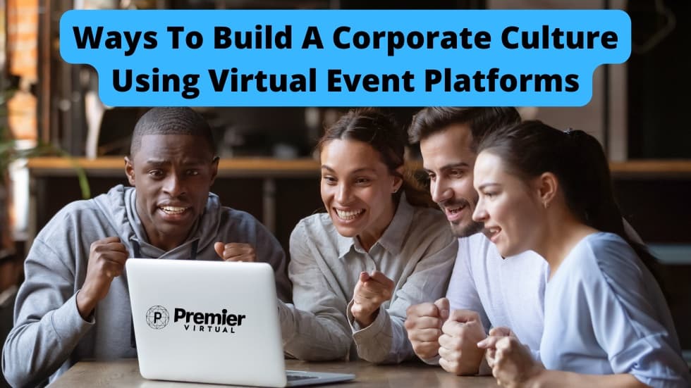 Premier Virtual - Ways to Build a Corporate Culture Using Virtual Event Platforms